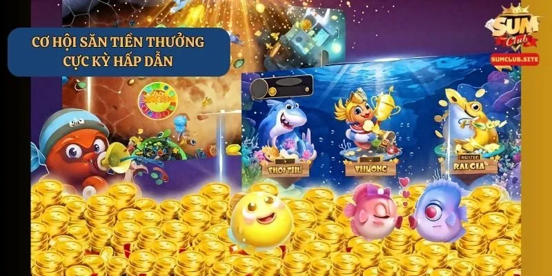 Kiếm tiền dễ dàng và hấp dẫn từ bắn cá siêu thị SumClub Kiếm tiền dễ dàng và hấp dẫn từ bắn cá siêu thị SumClub