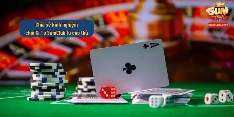 Kinh nghiệm đánh bài Xì tố SumClub ăn tiền Kinh nghiệm đánh bài Xì tố SumClub ăn tiền